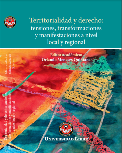 Territorialidad y derecho: tensiones, transformaciones y manifestaciones a nivel local y regional